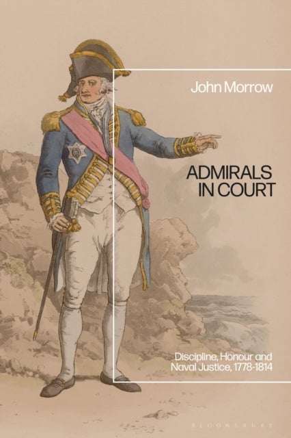 Admirals in Court - Discipline, Honour and Naval Justice, 1778-1814