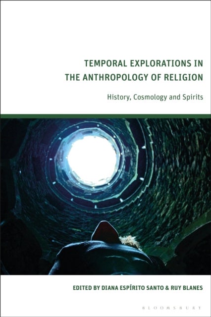 Temporal Explorations in the Anthropology of Religion - History, Cosmology and Spirits