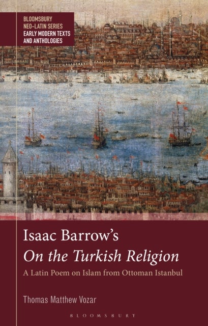Isaac Barrow's On the Turkish Religion - A Latin Poem on Islam from Ottoman Istanbul