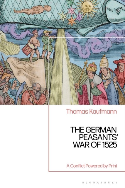 The German Peasants’ War of 1525 - A Conflict Powered by Print