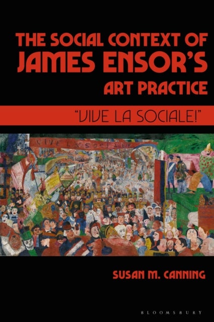 The Social Context of James Ensor’s Art Practice - “Vive La Sociale!”
