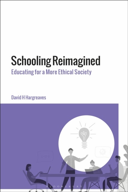 Schooling Reimagined - Educating for a More Ethical Society