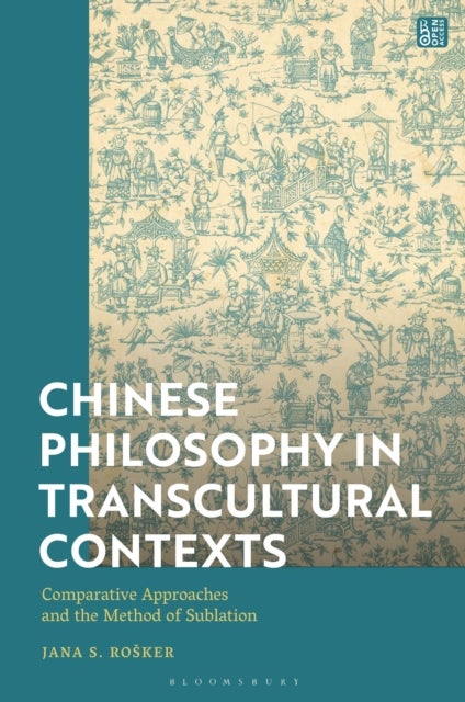 Chinese Philosophy in Transcultural Contexts - Comparative Approaches and the Method of Sublation