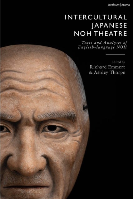 Intercultural Japanese Noh Theatre - Texts and Analyses of English-language Noh