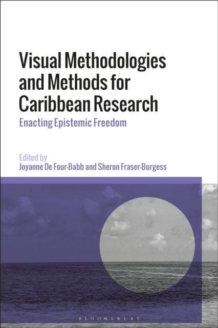 Visual Methodologies and Methods for Caribbean Research - Enacting Epistemic Freedom