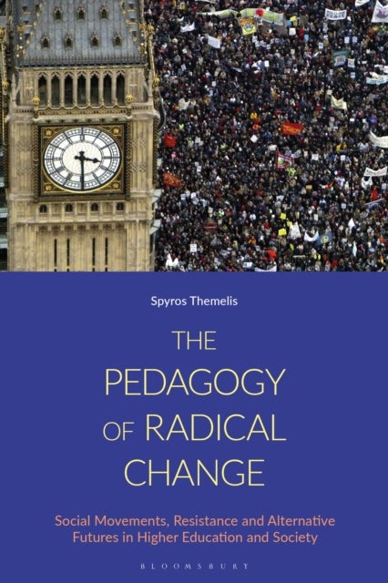 The Pedagogy of Radical Change - Social Movements, Resistance and Alternative Futures in Higher Education and Society