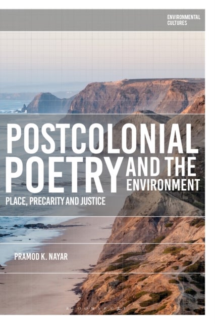Postcolonial Poetry and the Environment - Place, Precarity and Justice