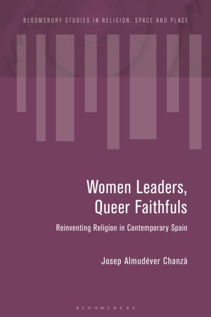 Women Leaders, Queer Faithfuls - Reinventing Religion in Contemporary Spain