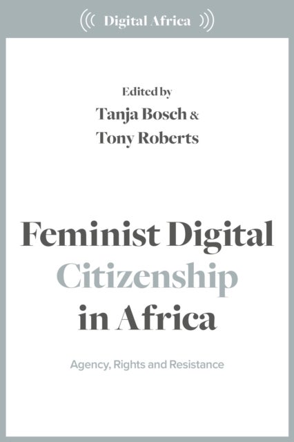 Feminist Digital Citizenship in Africa - Agency, Rights and Resistance