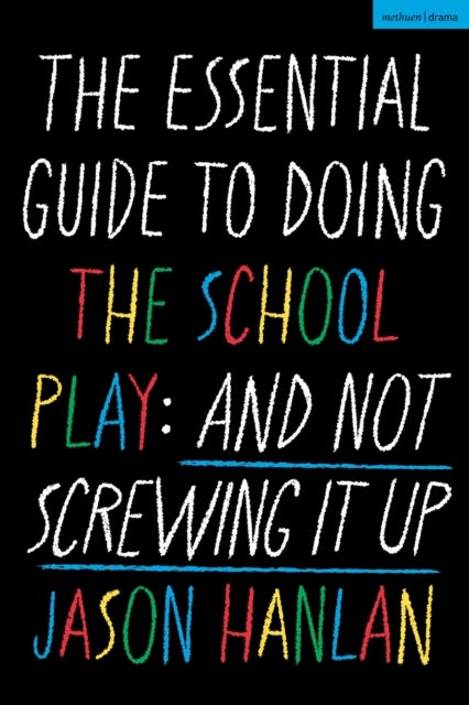 The Essential Guide to Doing the School Play - And Not Screwing It Up