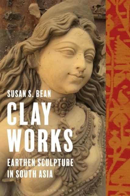 Clay Works - Earthen Sculpture in South Asia