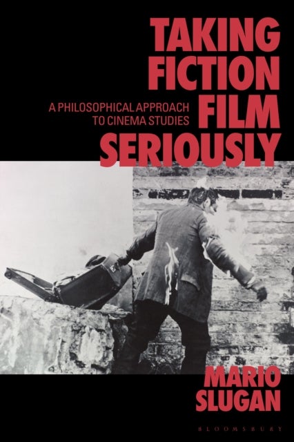 Taking Fiction Film Seriously - A Philosophical Approach to Cinema Studies