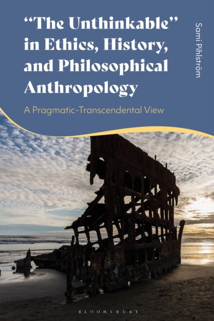 "The Unthinkable" in Ethics, History and Philosophical Anthropology - A Pragmatic-Transcendental View