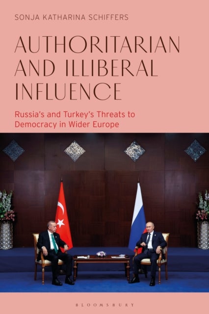 Authoritarian and Illiberal Influence - Russia's and Turkey's Threats to Democracy in Wider Europe