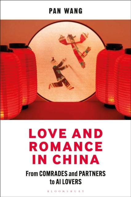 Love and Romance in China - From Comrades and Partners to AI Lovers