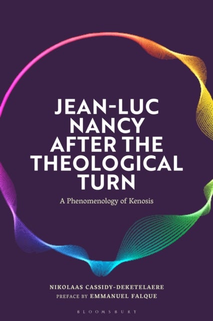 Jean-Luc Nancy after the Theological Turn - A Phenomenology of Kenosis