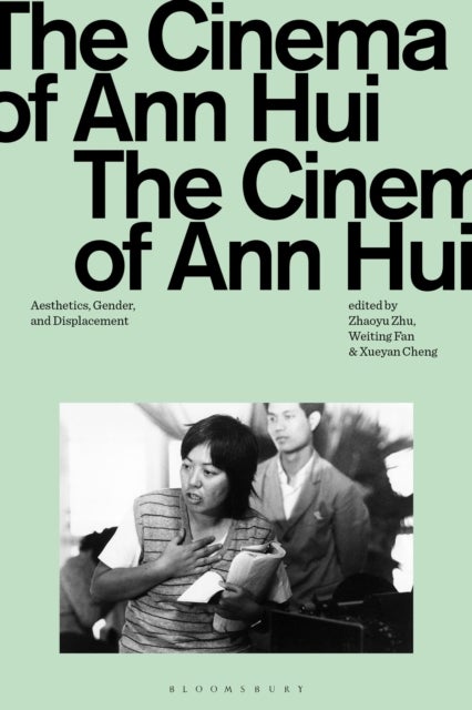 The Cinema of Ann Hui - Aesthetics, Gender, and Displacement