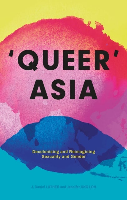 Queer Asia - Decolonising and Reimagining Sexuality and Gender