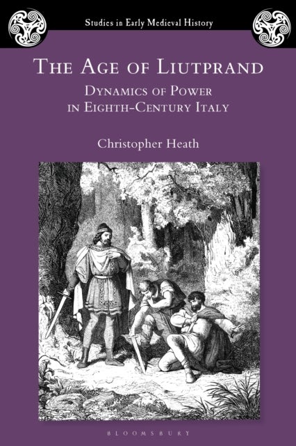 The Age of Liutprand - Dynamics of Power in Eighth-Century Italy