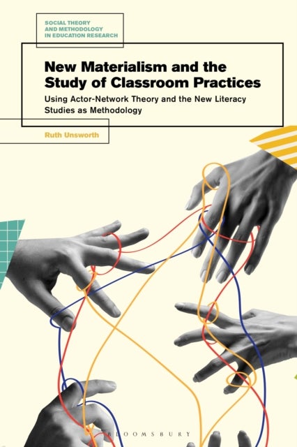 New Materialism and the Study of Classroom Practices - Using Actor-Network Theory and the New Literacy Studies as Methodology