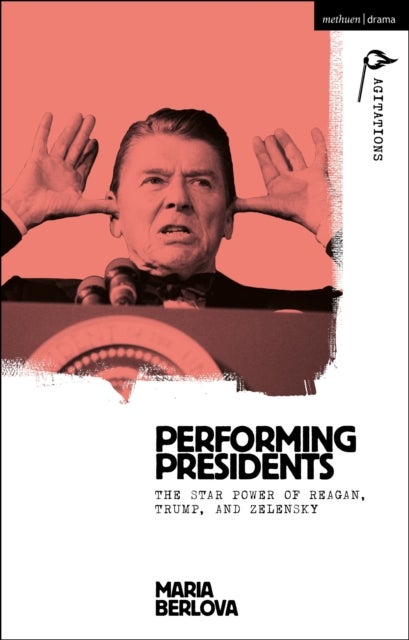 Performing Presidents - The Star Power of Reagan, Trump, and Zelensky