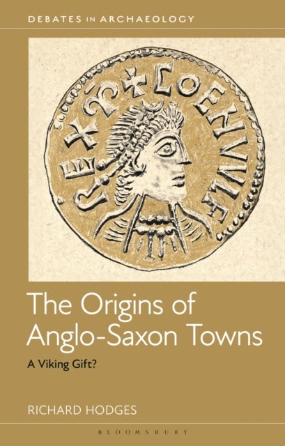 The Origins of Anglo-Saxon Towns - A Viking Gift?