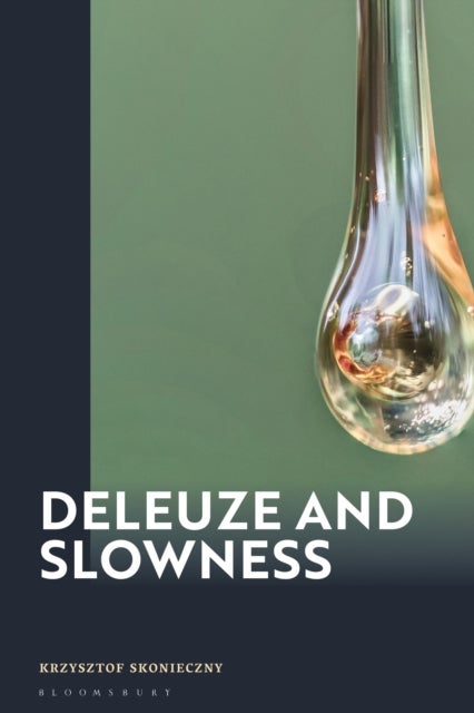 Deleuze and Slowness - Against Accelerationist Thinking