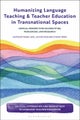 Humanizing Language Teaching and Teacher Education in Transnational Spaces