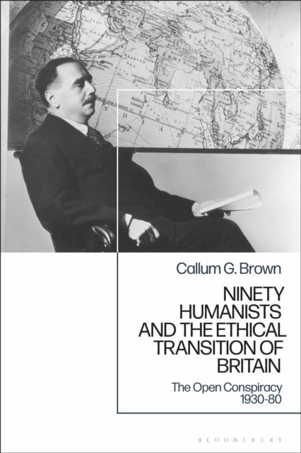 Ninety Humanists and the Ethical Transition of Britain - The Open Conspiracy 1930-80