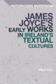 James Joyce's Early Works in Ireland's Textual Cultures
