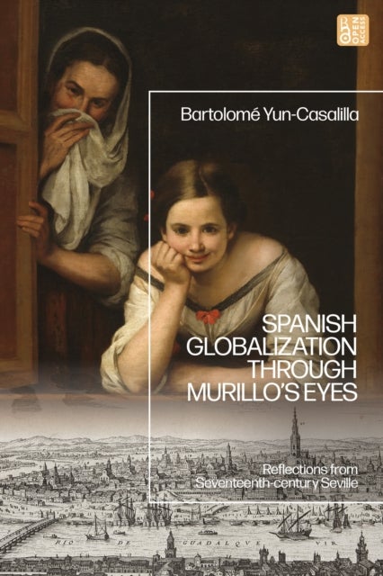 Spanish Globalization through Murillo's Eyes - Reflections from Seventeenth-century Seville