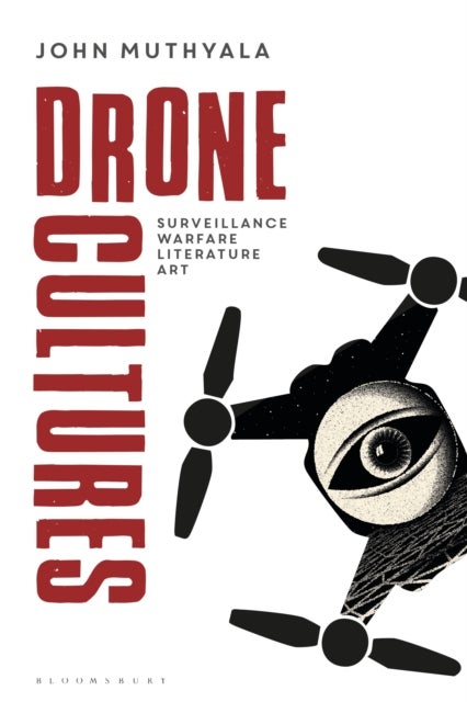 Drone Cultures - From Surveillance and Warfare to Literature and Art
