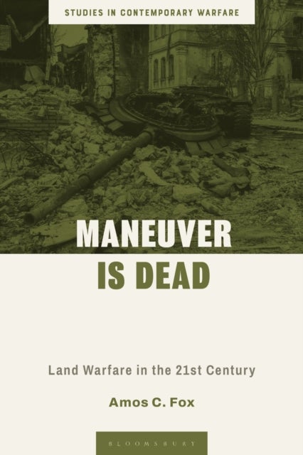 Maneuver is Dead - Land Warfare in the Twenty-First Century