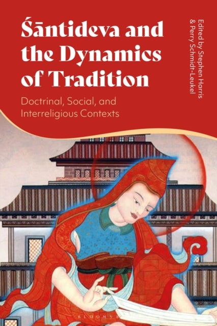 Santideva and the Dynamics of Tradition - Doctrinal, Social, and Interreligious Contexts