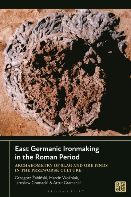 East Germanic Ironmaking in the Roman Period - Archaeometry of Slag and Ore Finds in the Przeworsk Culture