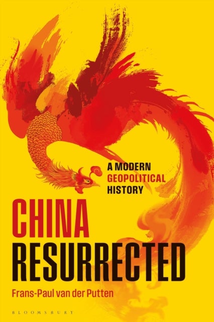 China Resurrected - A Modern Geopolitical History