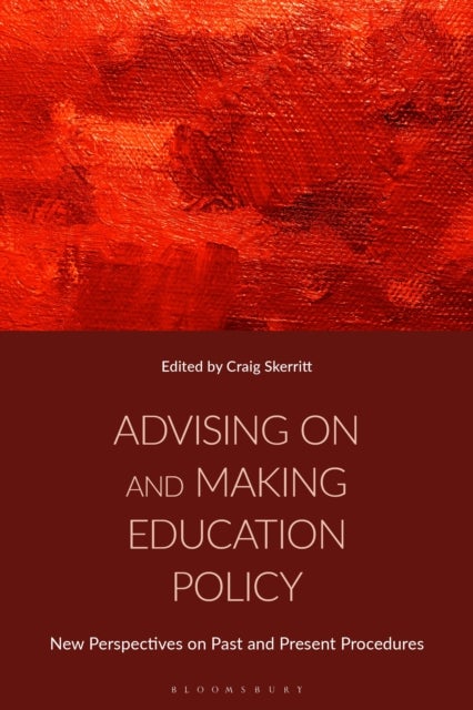 Advising on and Making Education Policy - New Perspectives on Past and Present Procedures