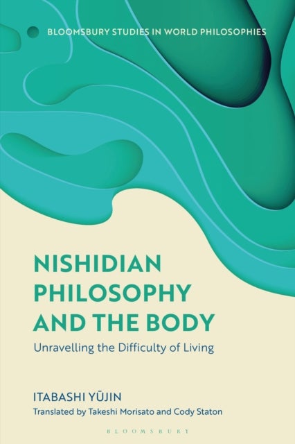 Nishidian Philosophy and The Body - Unraveling the Difficulty of Living