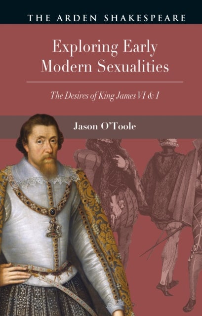 Exploring Early Modern Sexualities - The Desires of King James VI & I