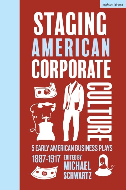 Staging American Corporate Culture - 5 Early American Business Plays 1887-1917