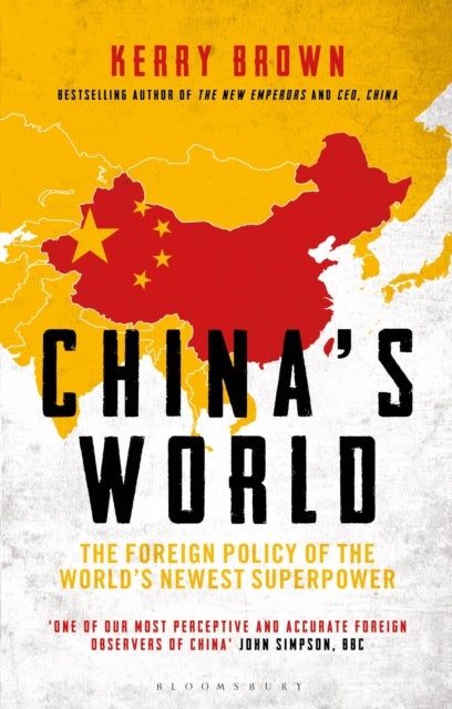 China's World - The Foreign Policy of the World's Newest Superpower