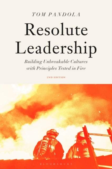Resolute Leadership - Building Unbreakable Cultures with Principles Tested in Fire