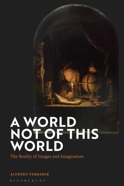 A World Not of this World - The Reality of Images and Imagination