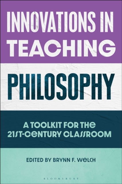 Innovations in Teaching Philosophy - A Toolkit for the 21st-Century Classroom
