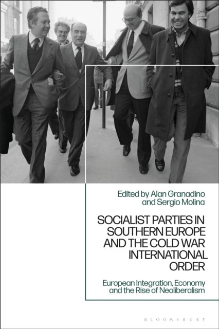 Socialist Parties in Southern Europe and the Cold War International Order - Ideological Evolution, Foreign Policy and Security