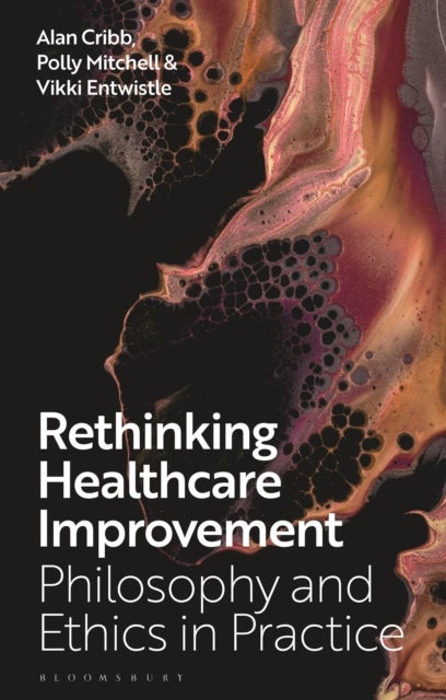 Rethinking Healthcare Improvement - Philosophy and Ethics in Practice