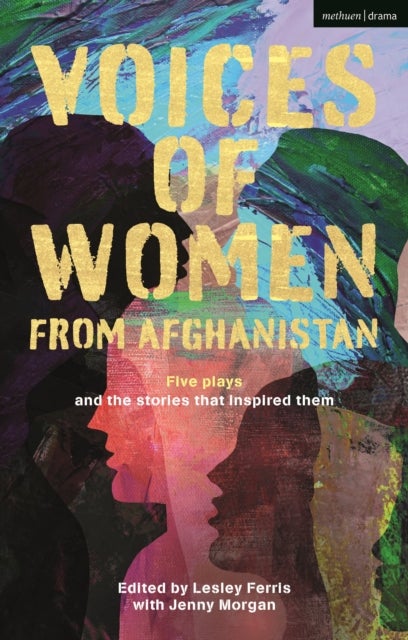 Voices of Women from Afghanistan - Five Plays and the Stories that Inspired Them