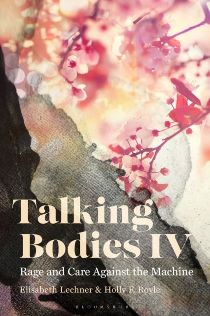 Talking Bodies IV - Rage and Care Against the Machine