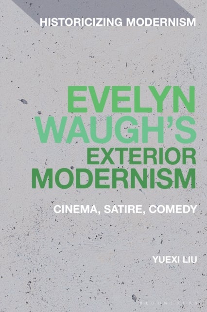 Evelyn Waugh's Exterior Modernism - Cinema, Satire, Comedy