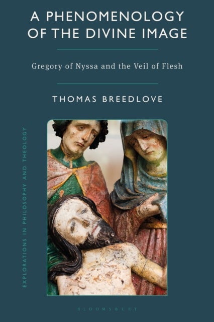 A Phenomenology of the Divine Image - Gregory of Nyssa and the Veil of Flesh